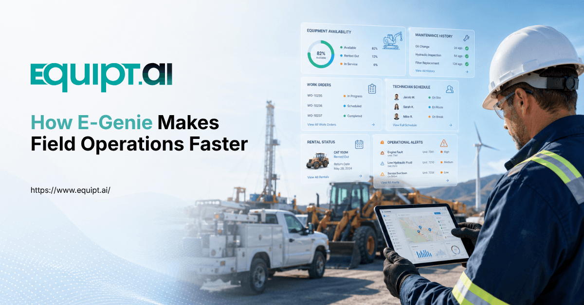 How E-Genie Helps Field, Rental, Maintenance, and Operations Teams Work Faster 
