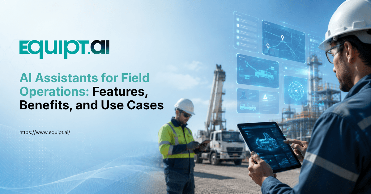 AI Assistants for Field Operations: Features, Benefits, and Use Cases