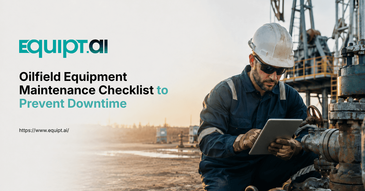 Oilfield Equipment Maintenance Checklist for Field Teams: A Step-by-Step Guide to Prevent Downtime